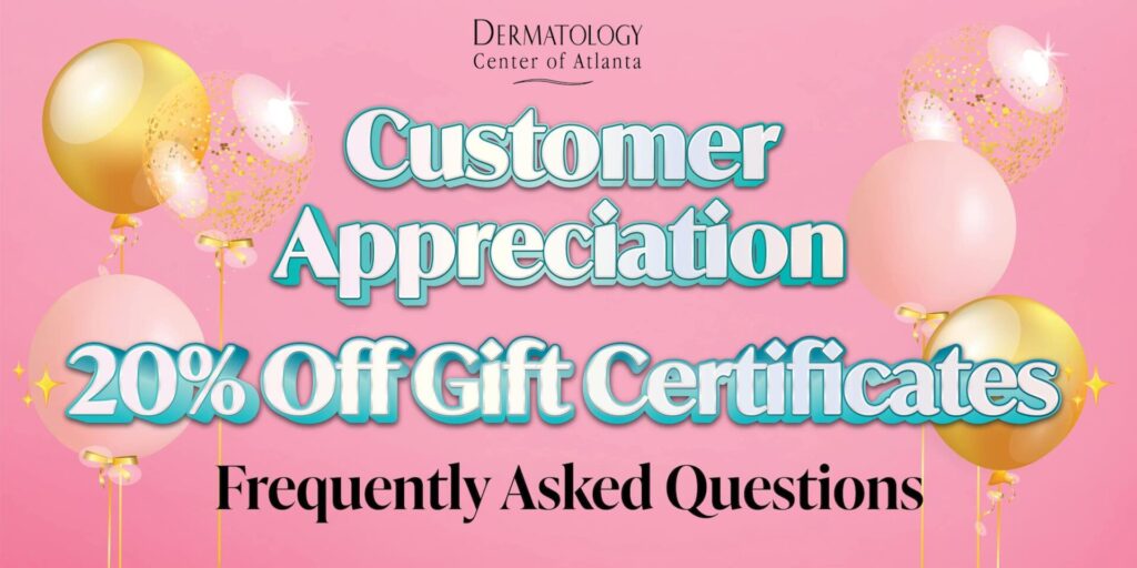 2023 Frequently Asked Questions Customer Appreciation Night Dermatology center of Atlanta